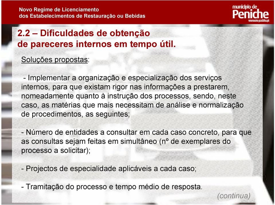 quanto à instrução dos processos, sendo, neste caso, as matérias que mais necessitam de análise e normalização de procedimentos, as seguintes; - Número de