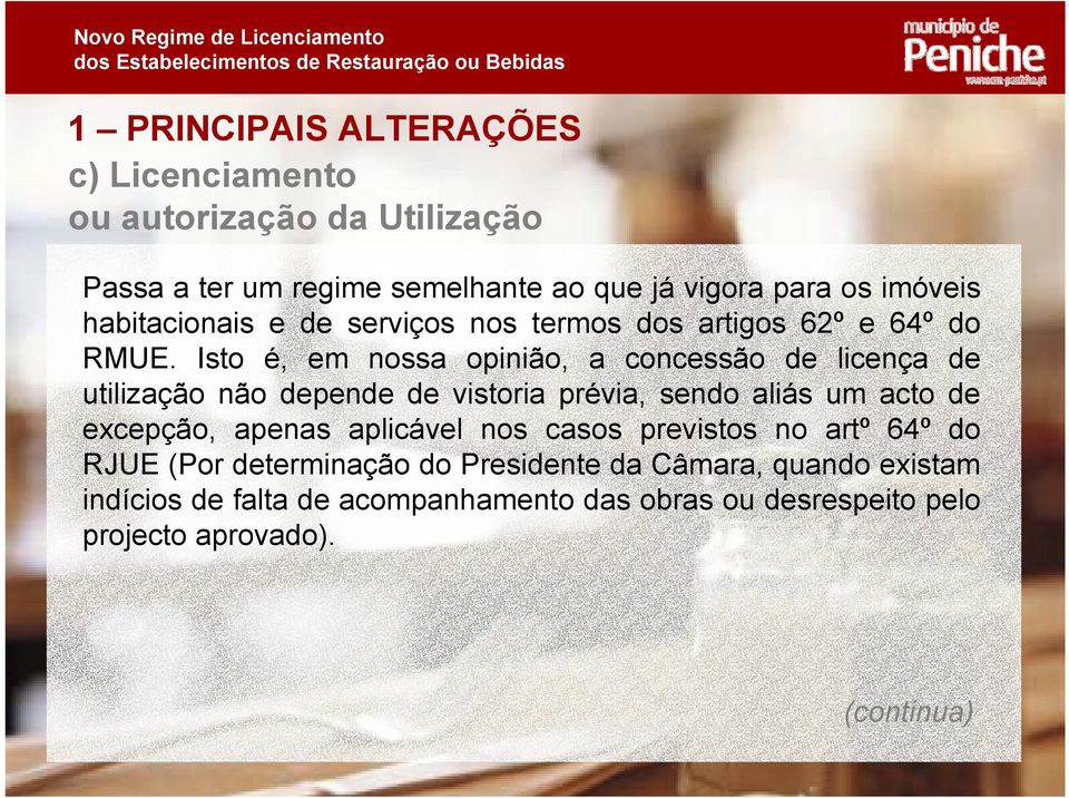 Isto é, em nossa opinião, a concessão de licença de utilização não depende de vistoria prévia, sendo aliás um acto de excepção, apenas