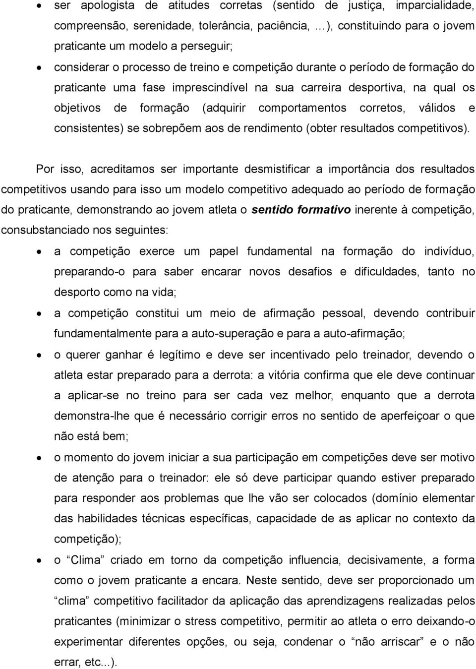 válidos e consistentes) se sobrepõem aos de rendimento (obter resultados competitivos).