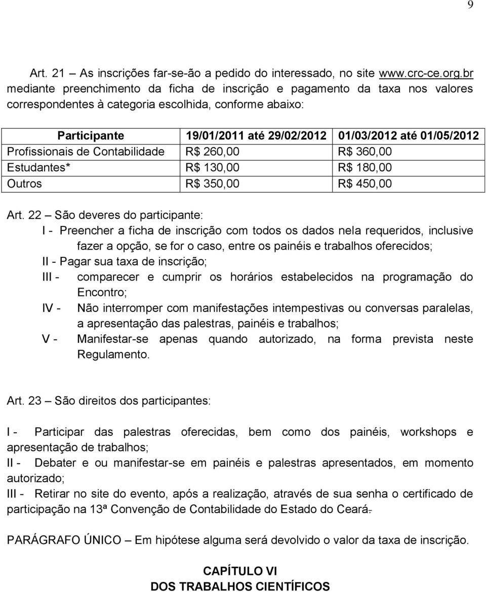 01/05/2012 Profissionais de Contabilidade R$ 260,00 R$ 360,00 Estudantes* R$ 130,00 R$ 180,00 Outros R$ 350,00 R$ 450,00 Art.