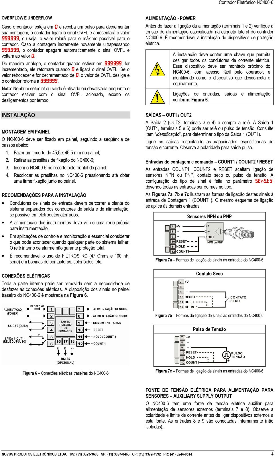 De maneira análoga, o contador quando estiver em 999.999, for incrementado, ele retornará quando 0 e ligará o sinal OVFL.