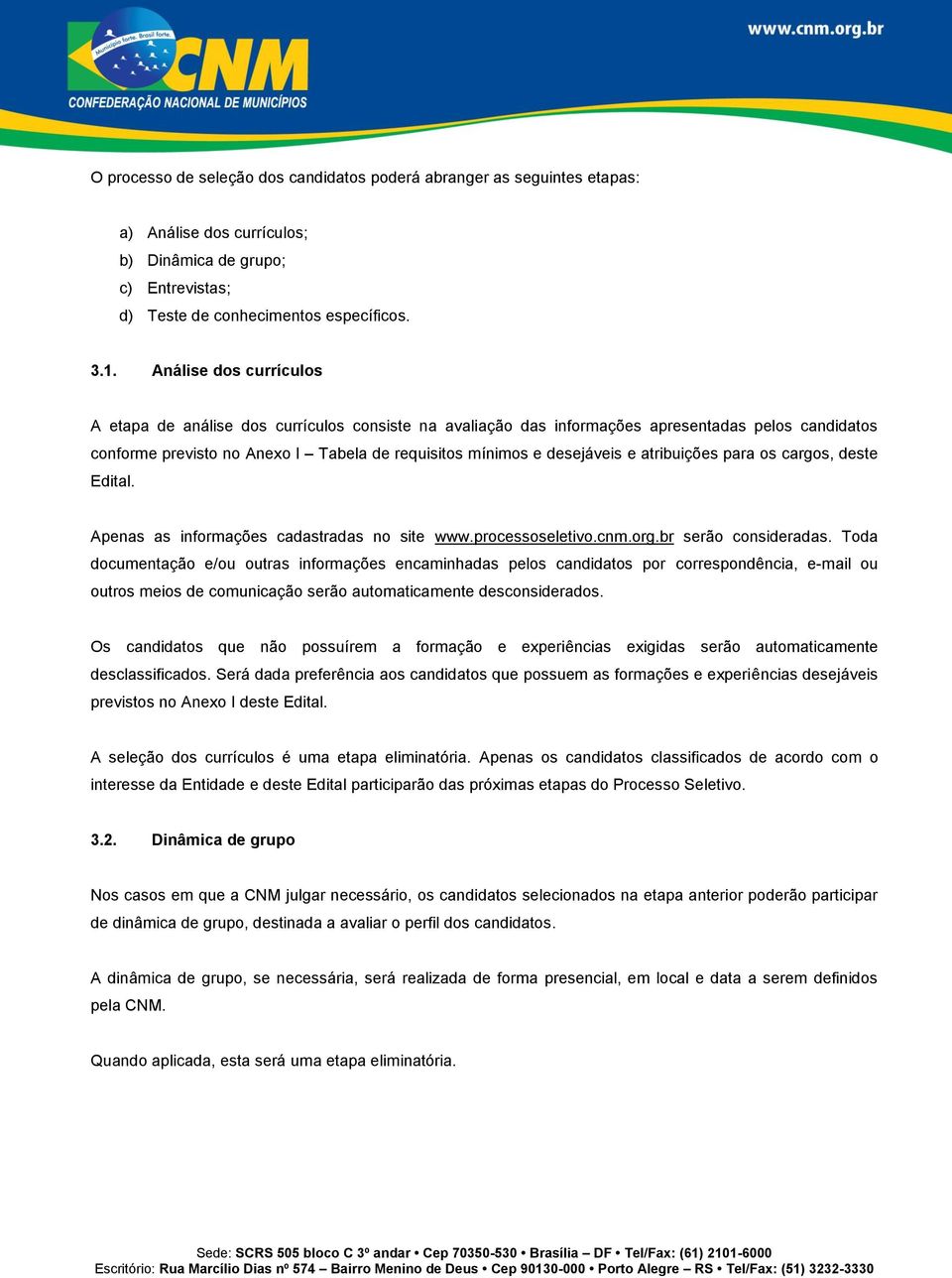 atribuições para os cargos, deste Edital. Apenas as informações cadastradas no site www.processoseletivo.cnm.org.br serão consideradas.