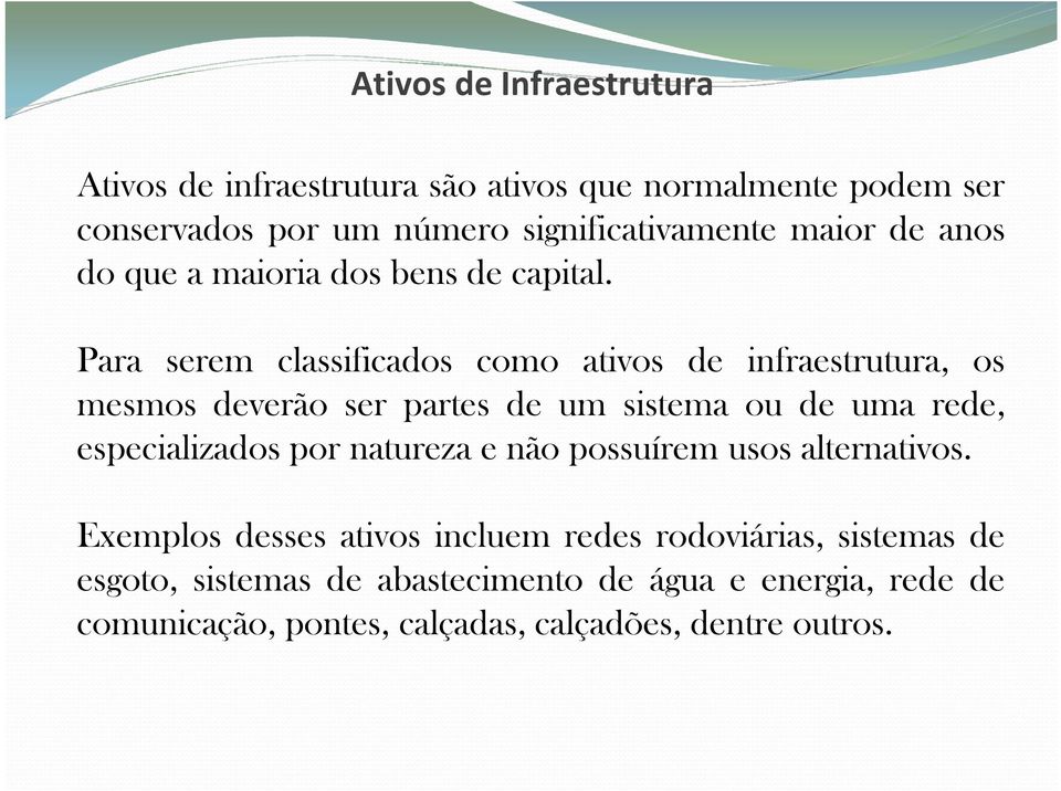 Para serem classificados como ativos de infraestrutura, os mesmos deverão ser partes de um sistema ou de uma rede, especializados por