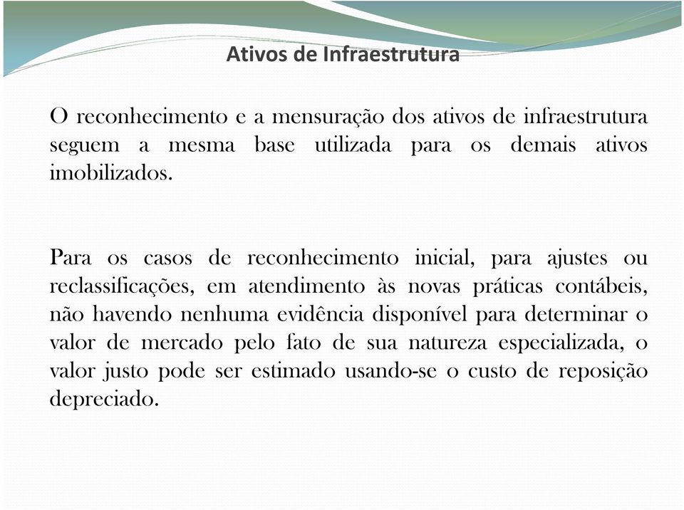 Para os casos de reconhecimento inicial, para ajustes ou reclassificações, em atendimento às novas práticas