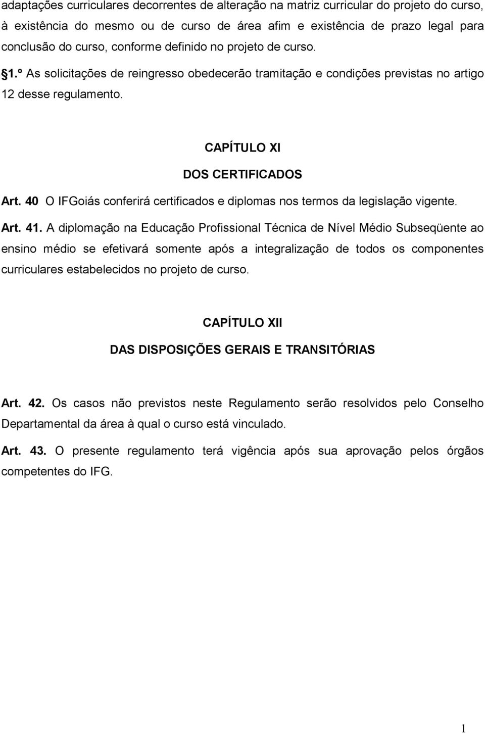 40 O IFGoiás conferirá certificados e diplomas nos termos da legislação vigente. Art. 41.