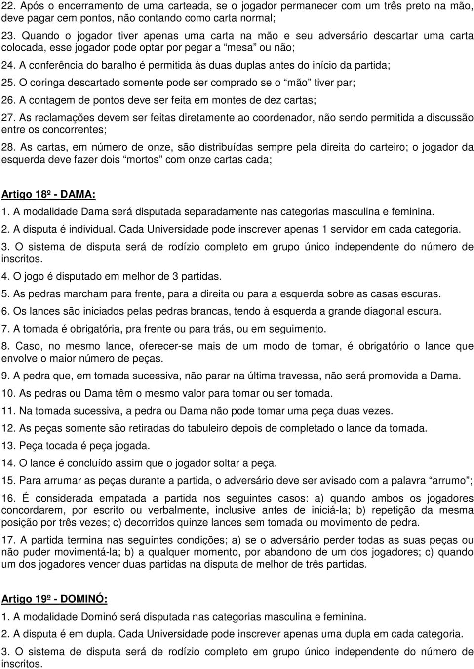 A conferência do baralho é permitida às duas antes do início da partida; 25. O coringa descartado somente pode ser comprado se o mão tiver par; 26.