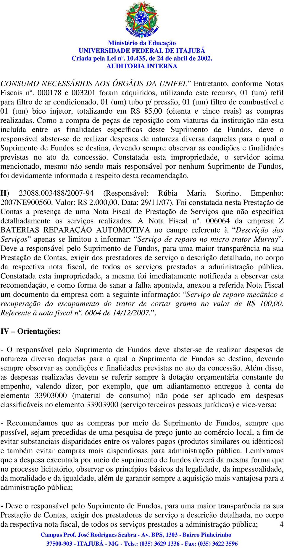 R$ 85,00 (oitenta e cinco reais) as compras realizadas.