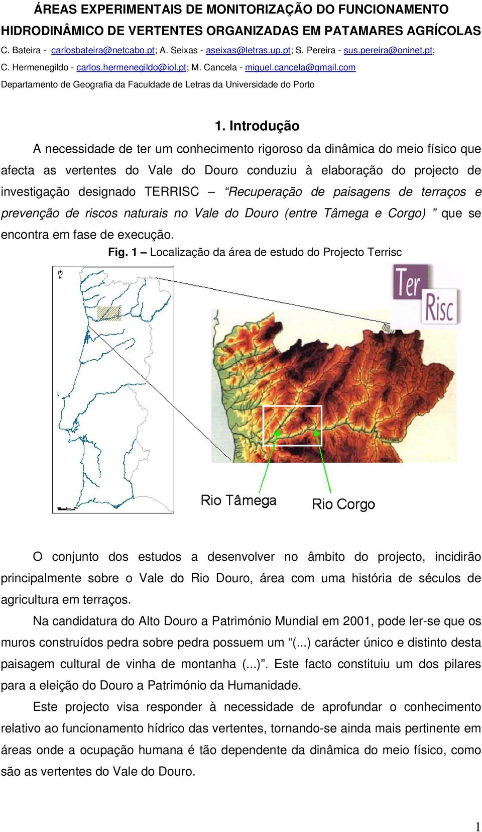 Introdução A necessidade de ter um conhecimento rigoroso da dinâmica do meio físico que afecta as vertentes do Vale do Douro conduziu à elaboração do projecto de investigação designado TERRISC