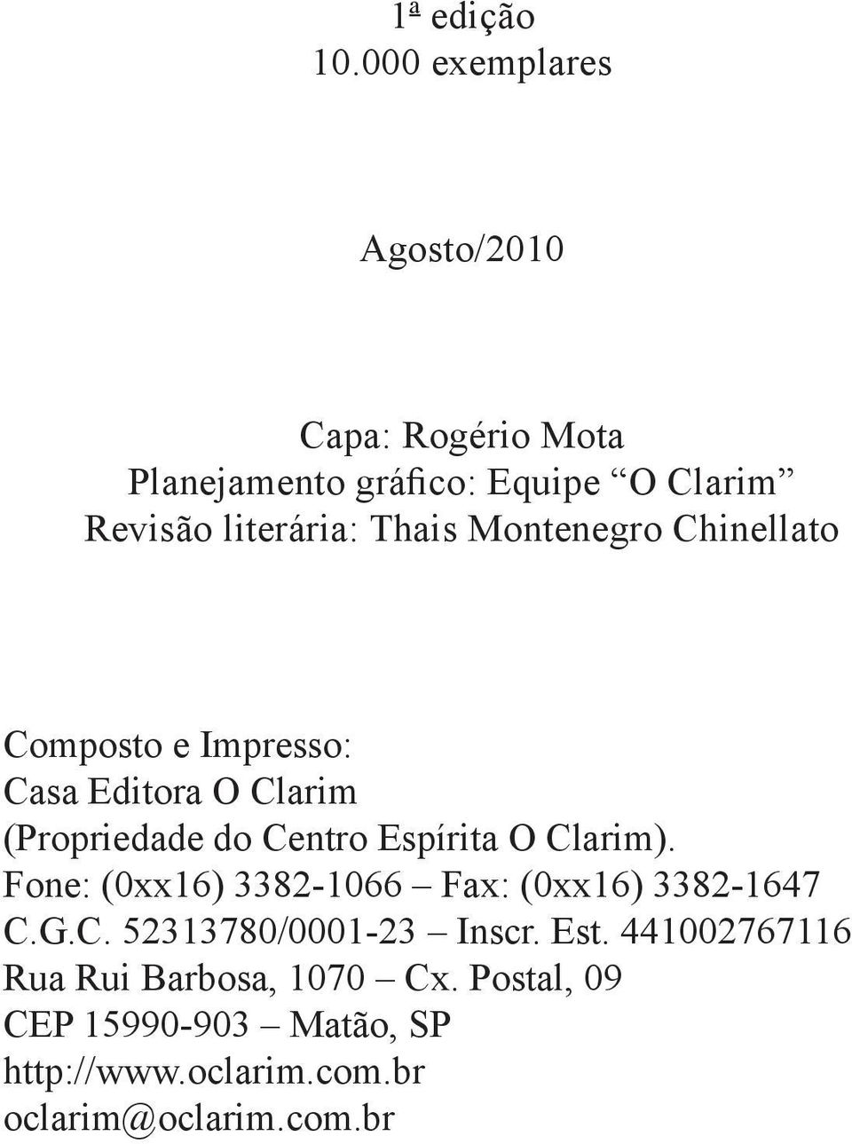Montenegro Chinellato Composto e Impresso: Casa Editora O Clarim (Propriedade do Centro Espírita O Clarim).