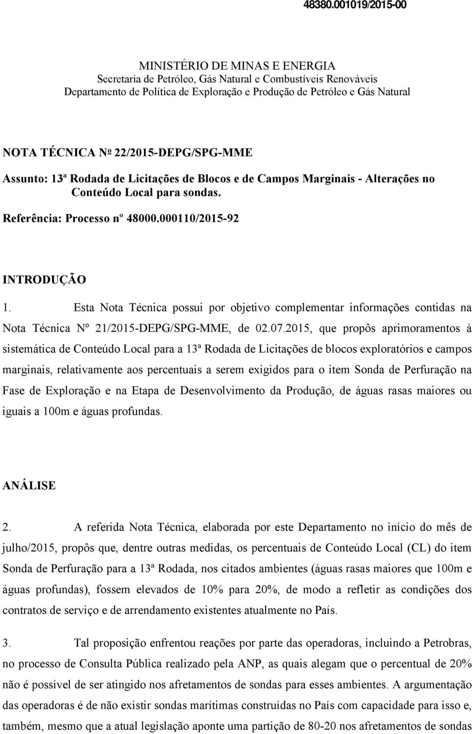 22/2015-DEPG/SPG-MME Assunto: 13ª Rodada de Licitações de Blocos e de Campos Marginais - Alterações no Conteúdo Local para sondas. Referência: Processo nº 48000.000110/2015-92 INTRODUÇÃO 1.