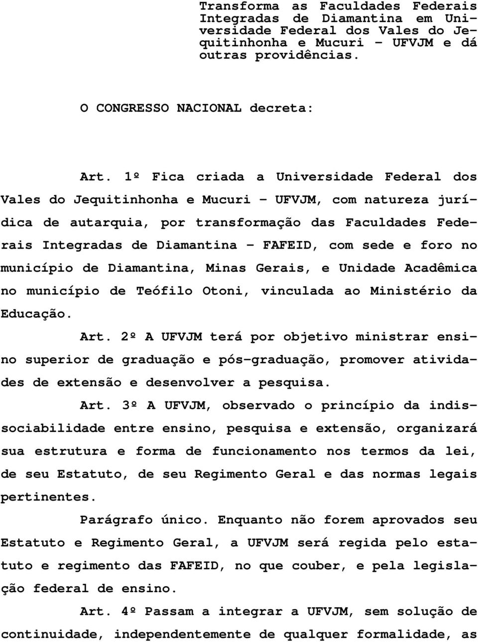 sede e foro no município de Diamantina, Minas Gerais, e Unidade Acadêmica no município de Teófilo Otoni, vinculada ao Ministério da Educação. Art.