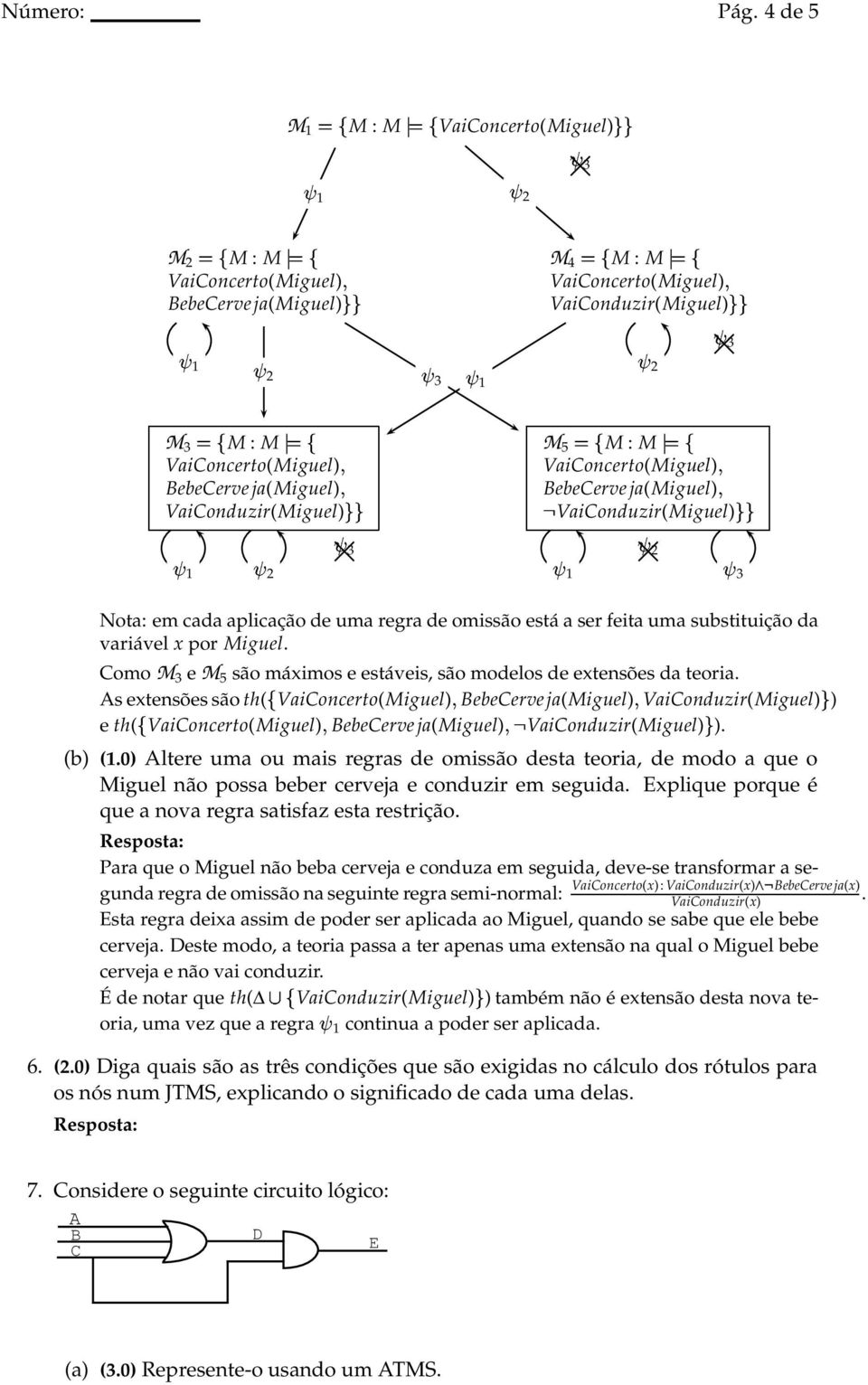 BebeCerve ja(miguel) Nota: em cada aplicação de uma regra de omissão está a ser feita uma substituição da variável x por Miguel.