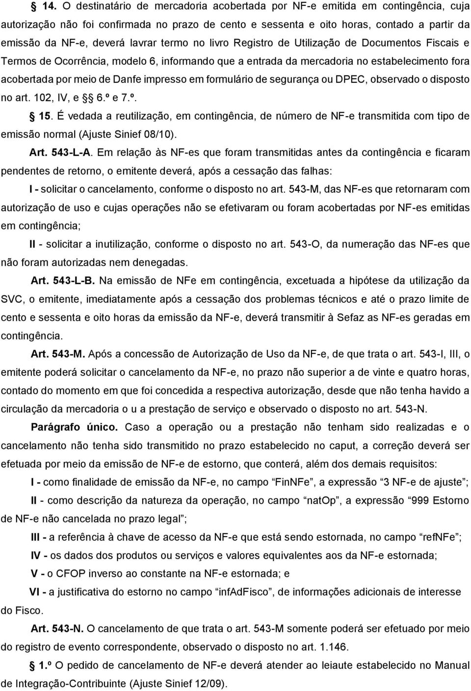 impresso em formulário de segurança ou DPEC, observado o disposto no art. 102, IV, e 6.º e 7.º. 15.