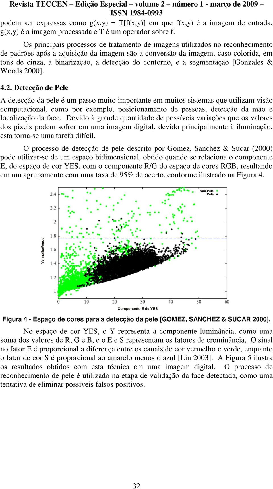 detecção do contorno, e a segmentação [Gonzales & Woods 20