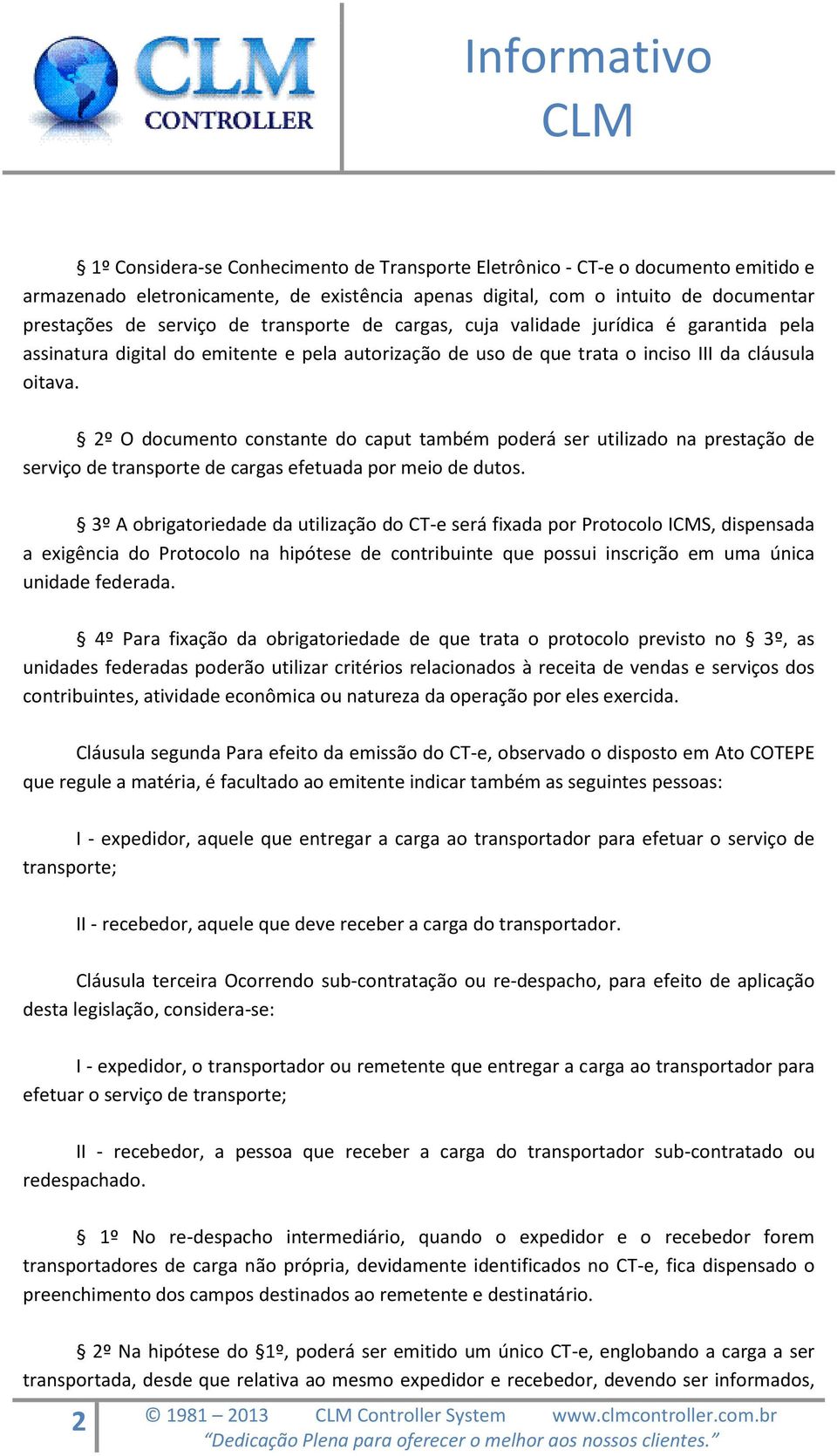 2º O documento constante do caput também poderá ser utilizado na prestação de serviço de transporte de cargas efetuada por meio de dutos.