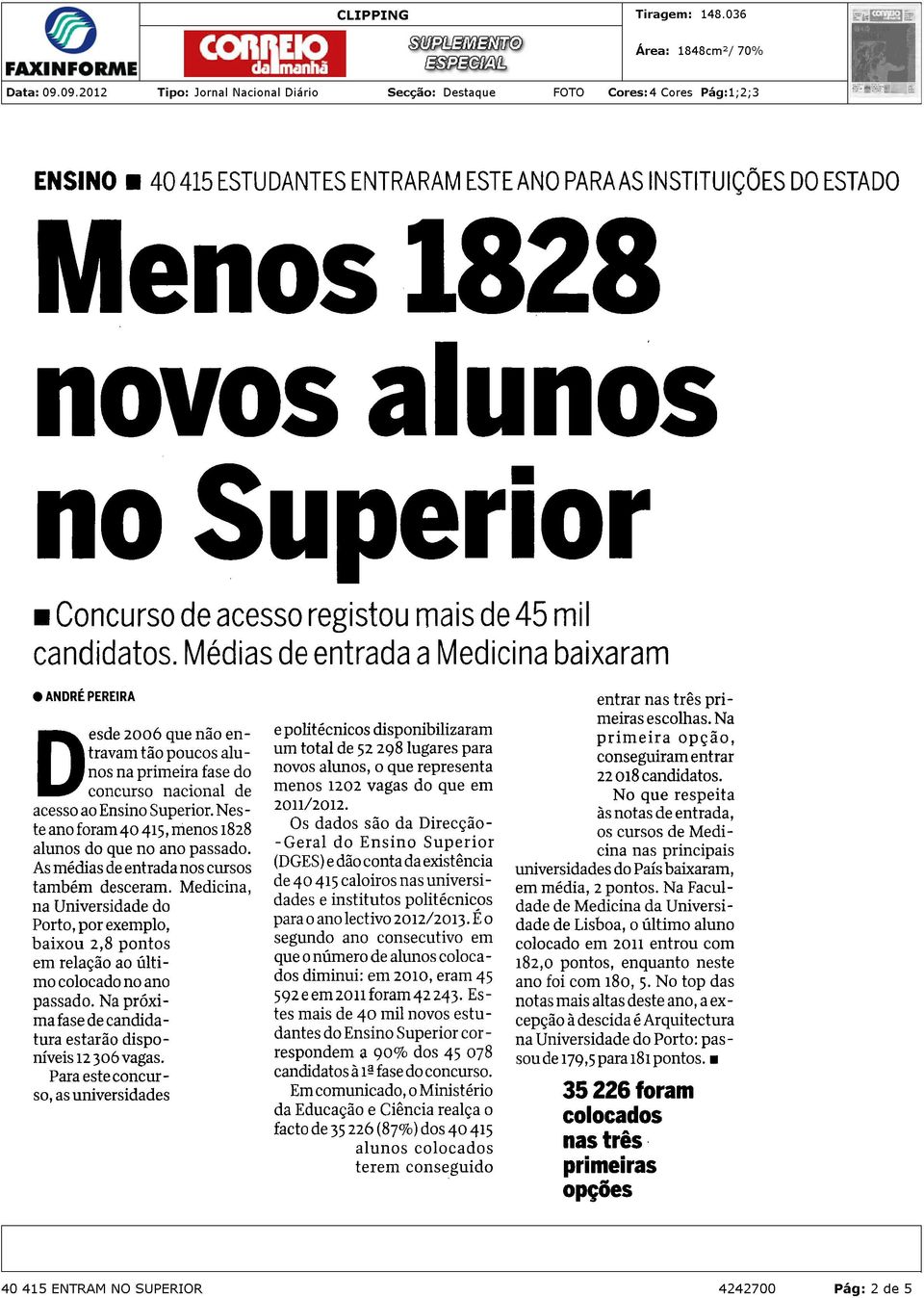 Neste ano foram 40 415, menos 1828 alunos do que no ano passado. As médias de entrada nos cursos também desceram.