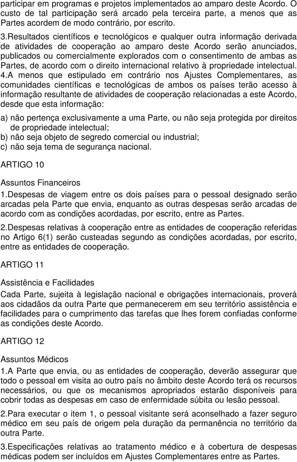 consentimento de ambas as Partes, de acordo com o direito internacional relativo à propriedade intelectual. 4.