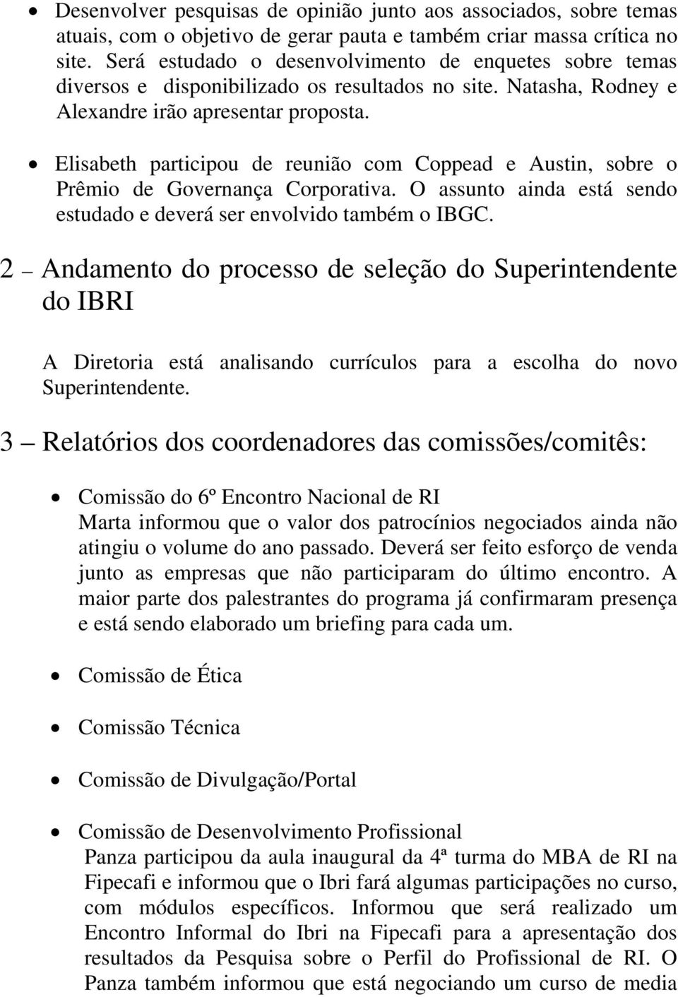 Elisabeth participou de reunião com Coppead e Austin, sobre o Prêmio de Governança Corporativa. O assunto ainda está sendo estudado e deverá ser envolvido também o IBGC.