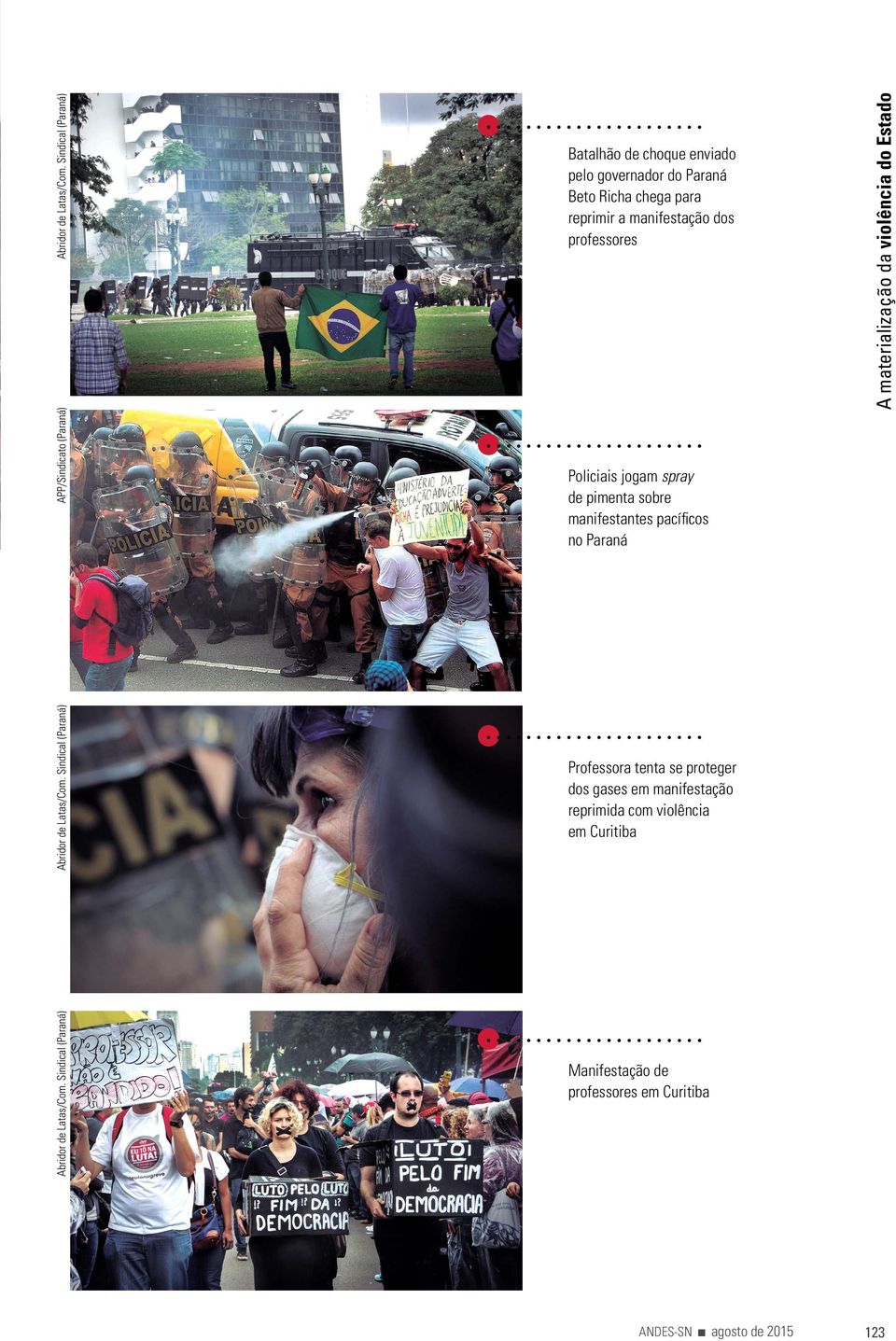 para reprimir a manifestação dos professores Policiais jogam spray de pimenta sobre manifestantes pacíficos no Paraná A materialização da