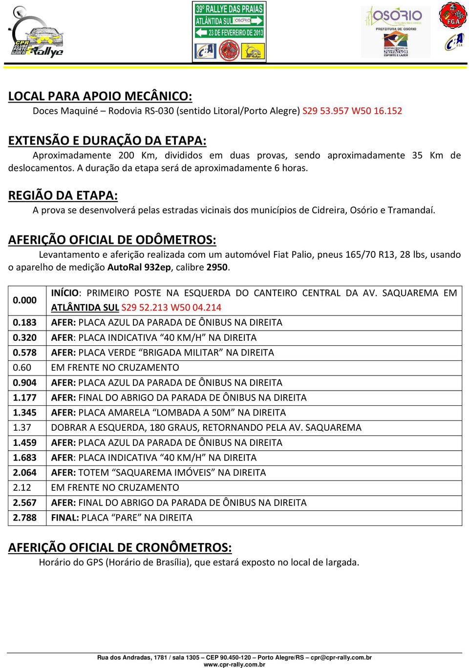 REGIÃO DA ETAPA: A prova se desenvolverá pelas estradas vicinais dos municípios de Cidreira, Osório e Tramandaí.