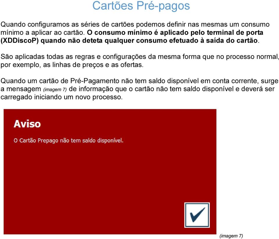 São aplicadas todas as regras e configurações da mesma forma que no processo normal, por exemplo, as linhas de preços e as ofertas.