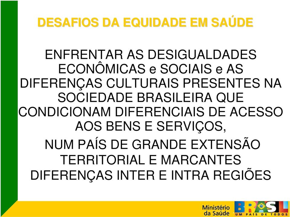 QUE CONDICIONAM DIFERENCIAIS DE ACESSO AOS BENS E SERVIÇOS, NUM PAÍS