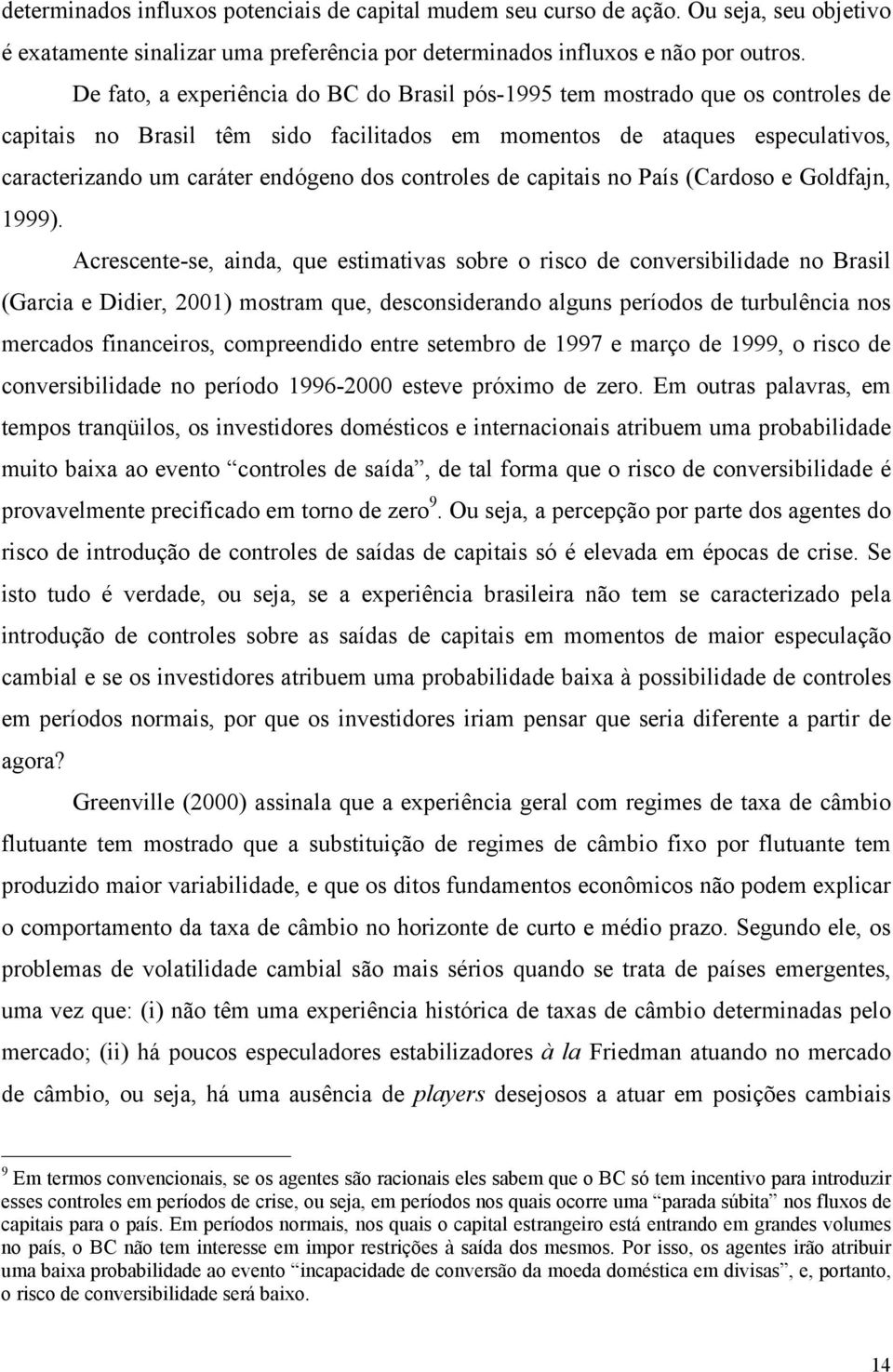 controles de capitais no País (Cardoso e Goldfajn, 1999).
