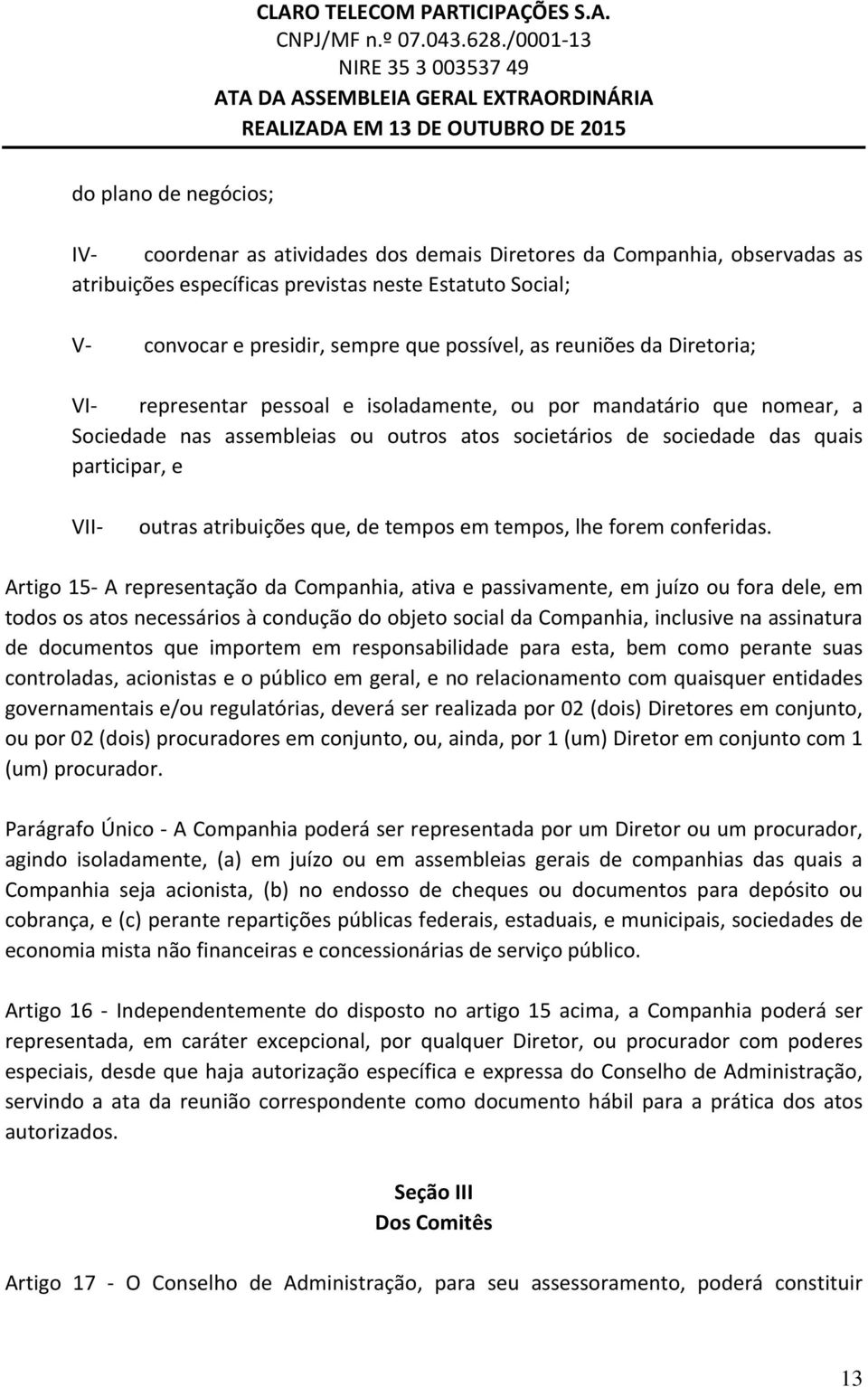 atribuições que, de tempos em tempos, lhe forem conferidas.