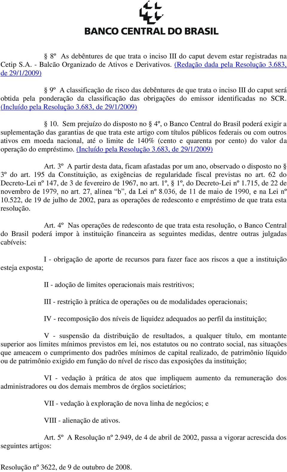 (Incluído pela Resolução 3.683, de 29/1/2009) 10.