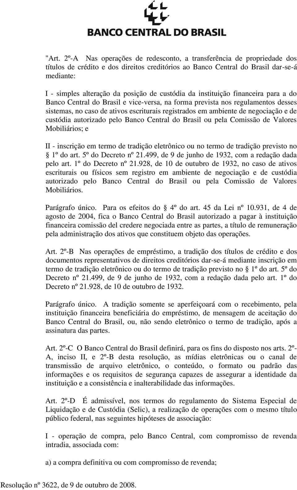 negociação e de custódia autorizado pelo Banco Central do Brasil ou pela Comissão de Valores Mobiliários; e II - inscrição em termo de tradição eletrônico ou no termo de tradição previsto no 1º do