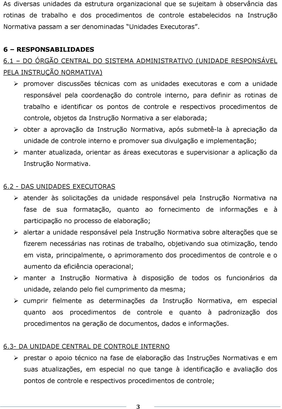 1 DO ÓRGÃO CENTRAL DO SISTEMA ADMINISTRATIVO (UNIDADE RESPONSÁVEL PELA INSTRUÇÃO NORMATIVA) promover discussões técnicas com as unidades executoras e com a unidade responsável pela coordenação do