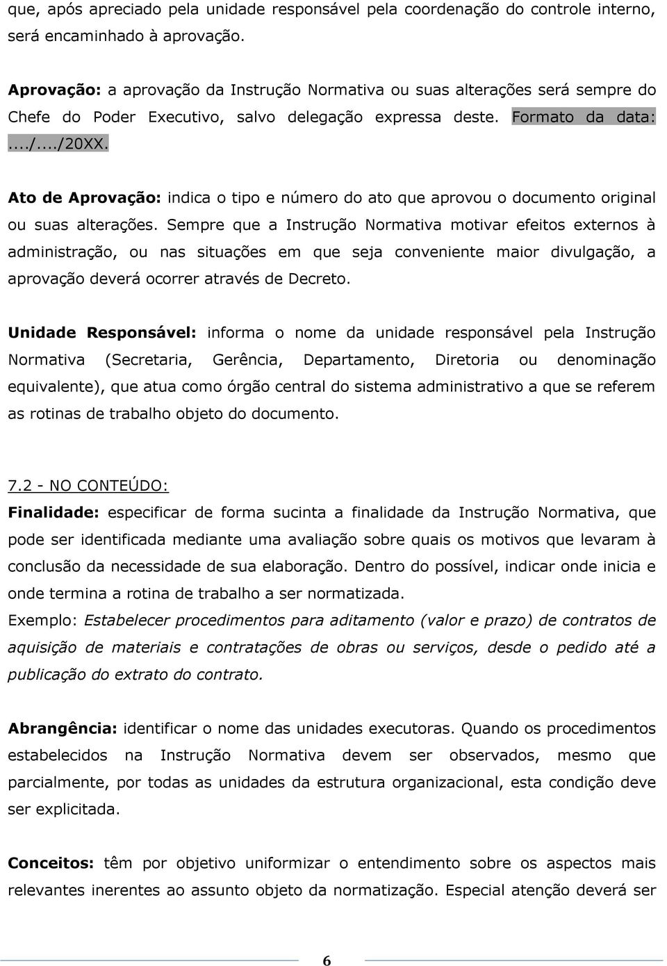 Ato de Aprovação: indica o tipo e número do ato que aprovou o documento original ou suas alterações.