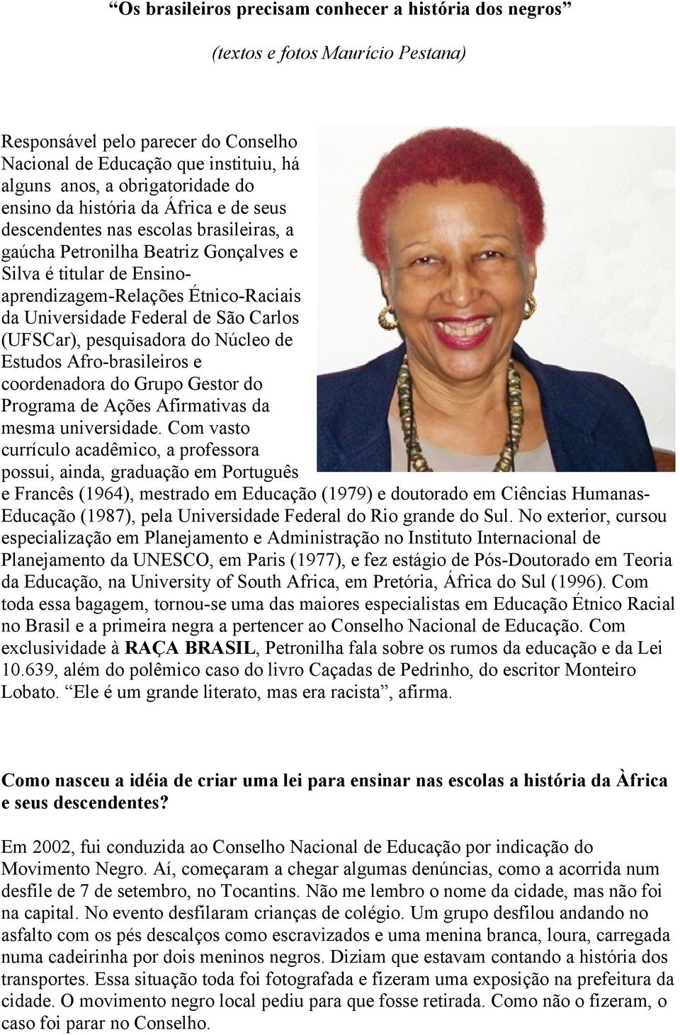 Federal de São Carlos (UFSCar), pesquisadora do Núcleo de Estudos Afro-brasileiros e coordenadora do Grupo Gestor do Programa de Ações Afirmativas da mesma universidade.