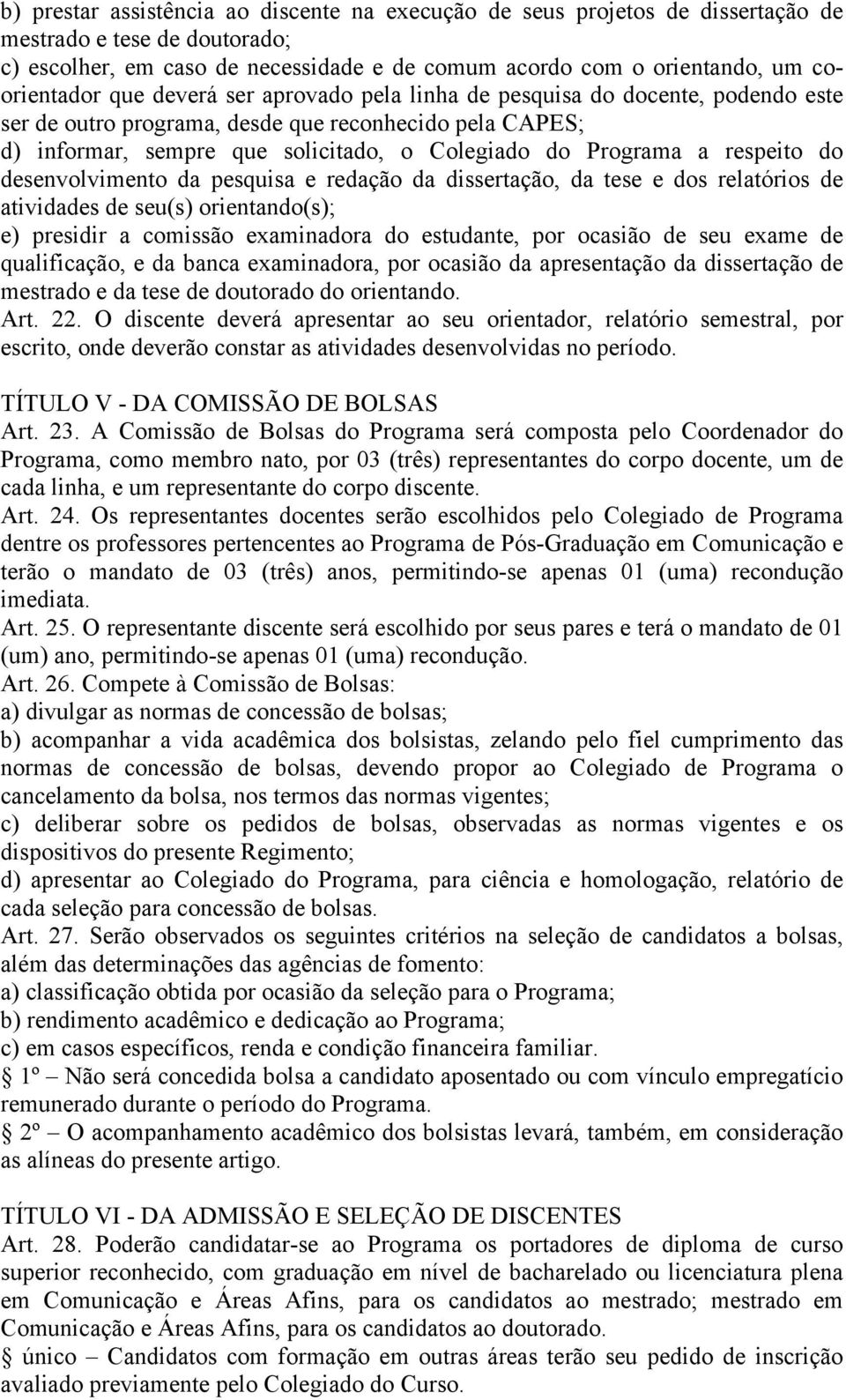 do desenvolvimento da pesquisa e redação da dissertação, da tese e dos relatórios de atividades de seu(s) orientando(s); e) presidir a comissão examinadora do estudante, por ocasião de seu exame de