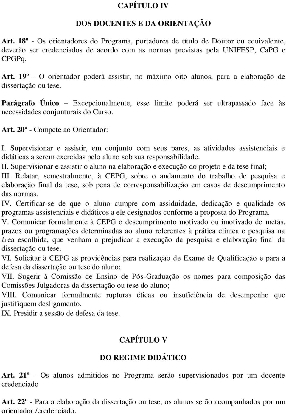 19º - O orientador poderá assistir, no máximo oito alunos, para a elaboração de dissertação ou tese.