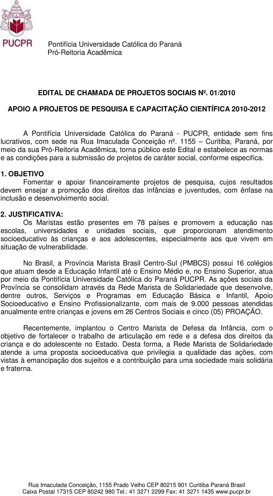 1155 Curitiba, Paraná, por meio da sua, torna público este Edital e estabelece as normas e as condições para a submissão de projetos de caráter social, conforme especifica. 1.