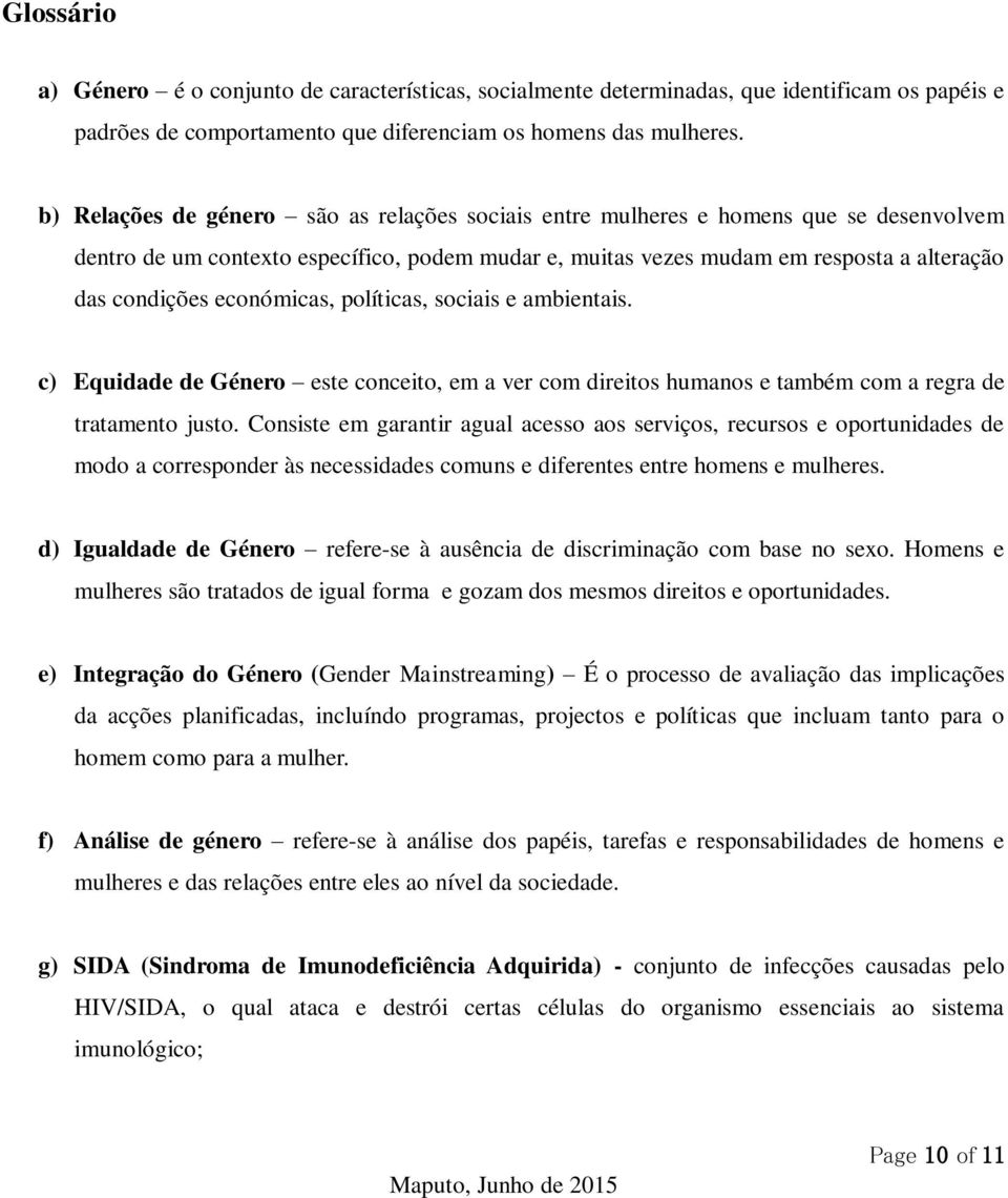 económicas, políticas, sociais e ambientais. c) Equidade de Género este conceito, em a ver com direitos humanos e também com a regra de tratamento justo.