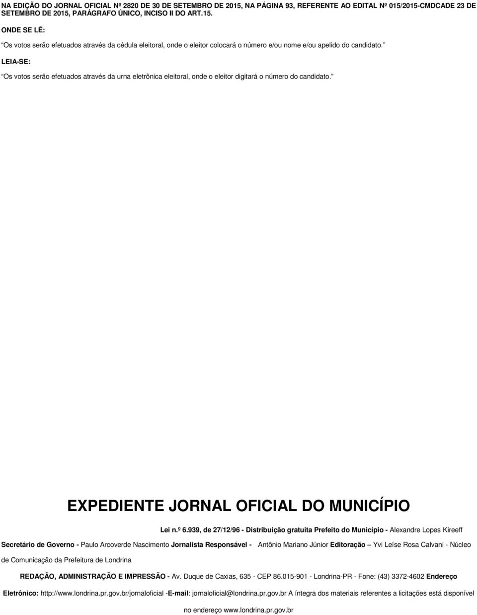 939, de 27/12/96 - Distribuição gratuita Prefeito do Município - Alexandre Lopes Kireeff Secretário de Governo - Paulo Arcoverde Nascimento Jornalista Responsável - Antônio Mariano Júnior Editoração