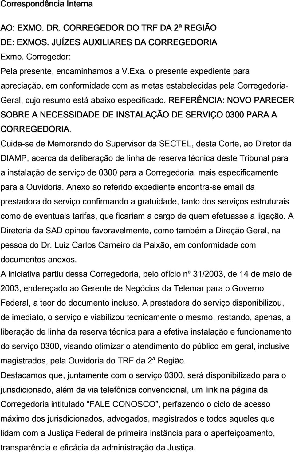 REFERÊNCIA: NOVO PARECER SOBRE A NECESSIDADE DE INSTALAÇÃO DE SERVIÇO 0300 PARA A CORREGEDORIA.