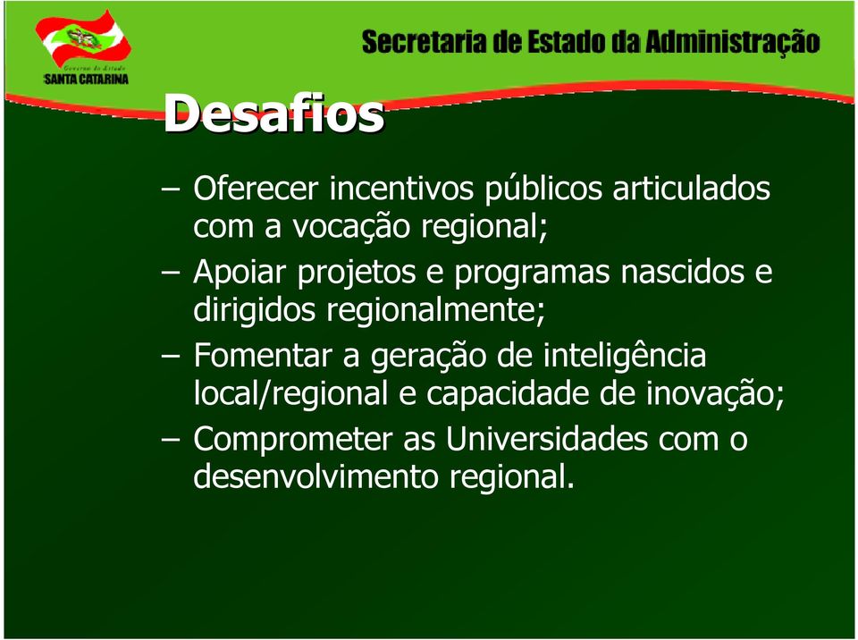 regionalmente; Fomentar a geração de inteligência local/regional e