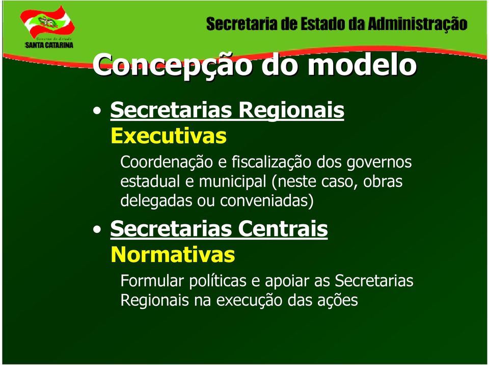 delegadas ou conveniadas) Secretarias Centrais Normativas Formular