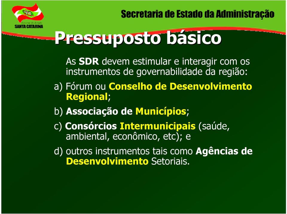 Associação de Municípios; c) Consórcios Intermunicipais (saúde, ambiental,