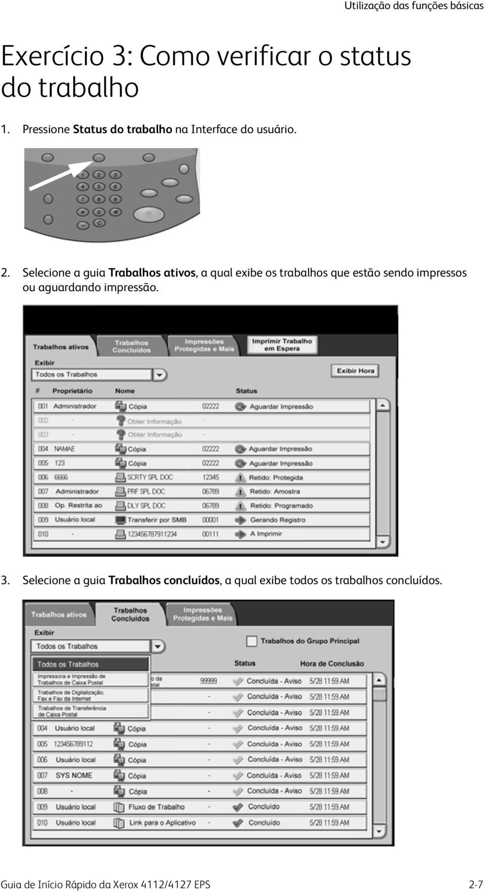 Selecione a guia Trabalhos ativos, a qual exibe os trabalhos que estão sendo impressos ou