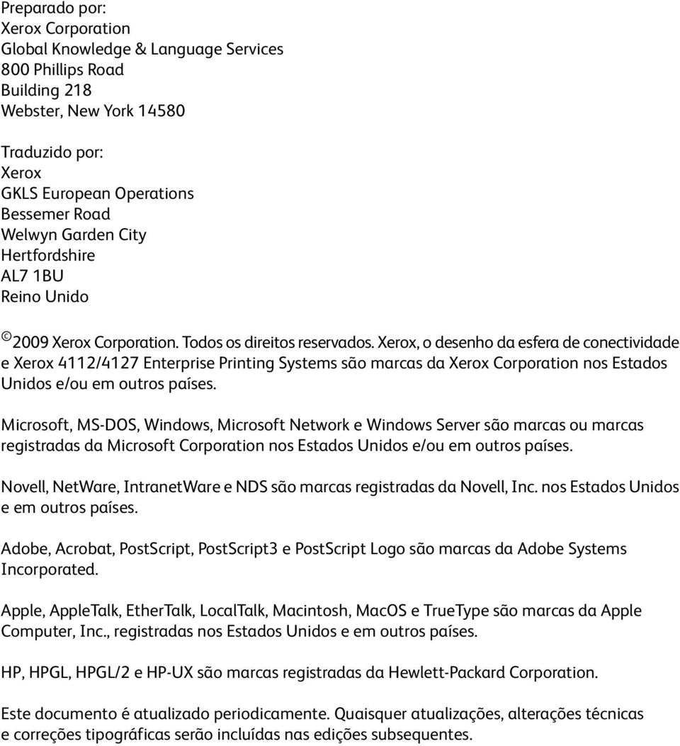 Xerox, o desenho da esfera de conectividade e Xerox 4112/4127 Enterprise Printing Systems são marcas da Xerox Corporation nos Estados Unidos e/ou em outros países.