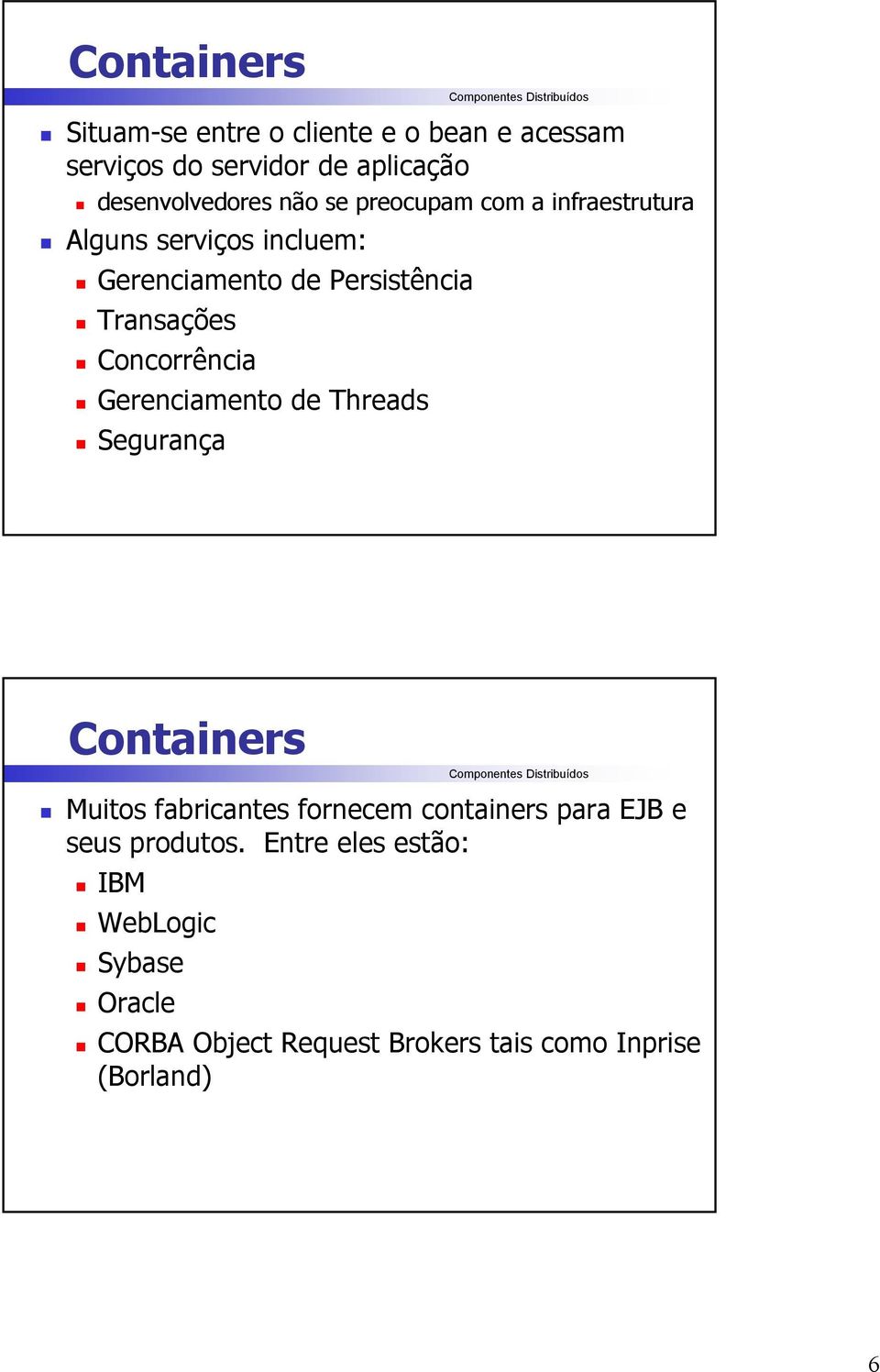 Concorrência Gerenciamento de Threads Segurança Containers Muitos fabricantes fornecem containers para EJB e