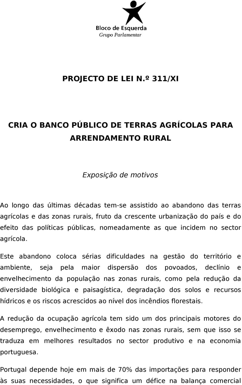 da crescente urbanização do país e do efeito das políticas públicas, nomeadamente as que incidem no sector agrícola.