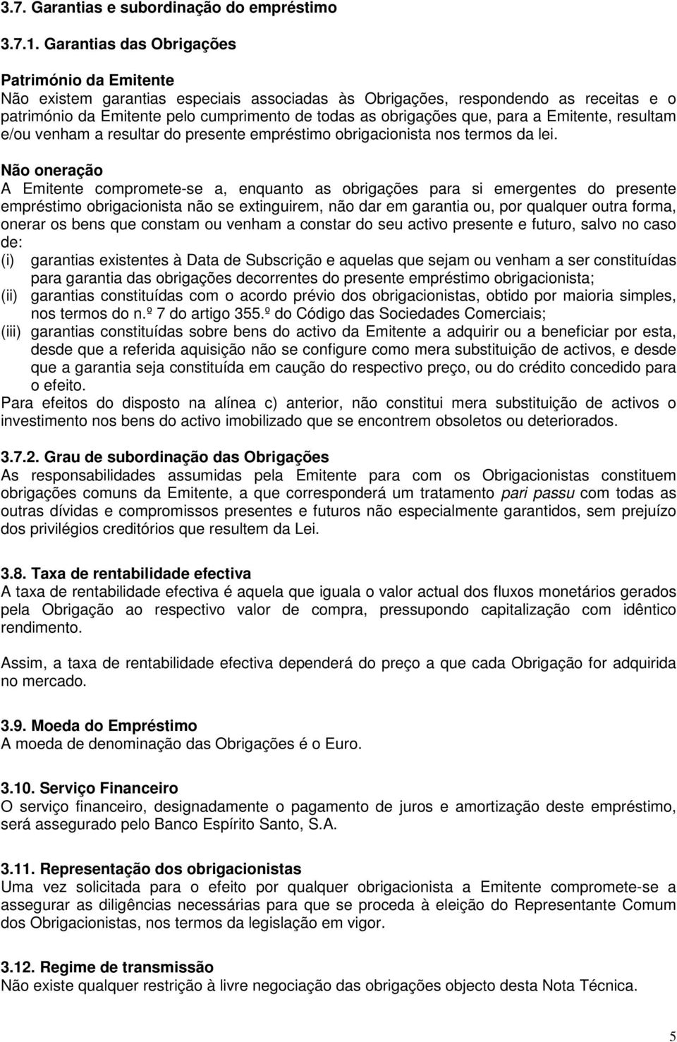 que, para a Emitente, resultam e/ou venham a resultar do presente empréstimo obrigacionista nos termos da lei.