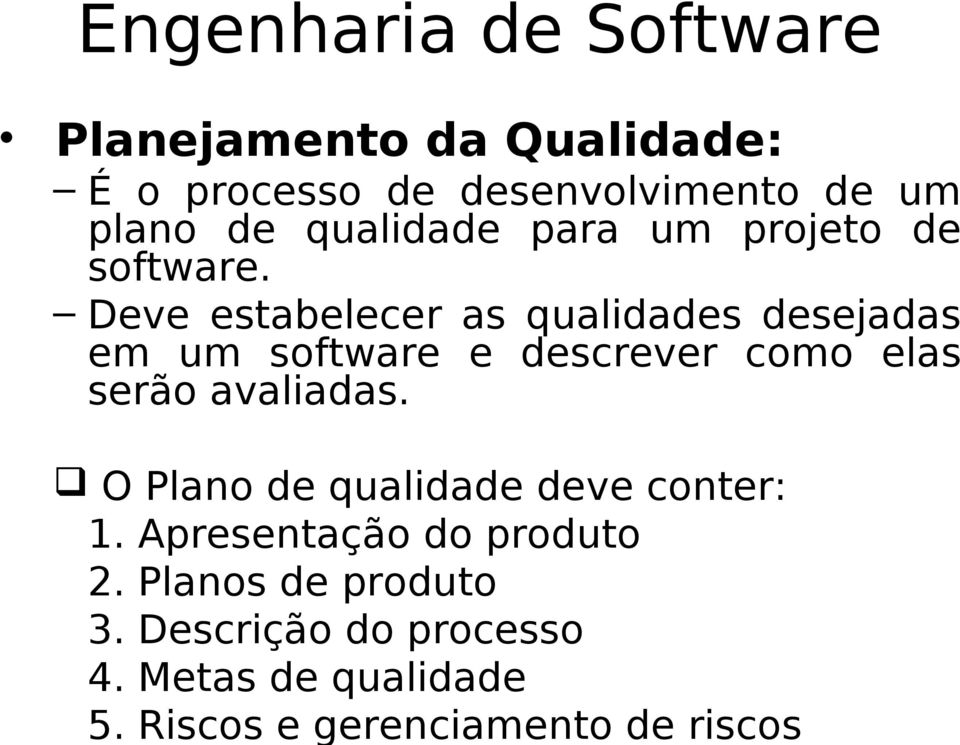 Riscos e gerenciamento de riscos Engenharia de Software Planejamento da Qualidade: É o processo de