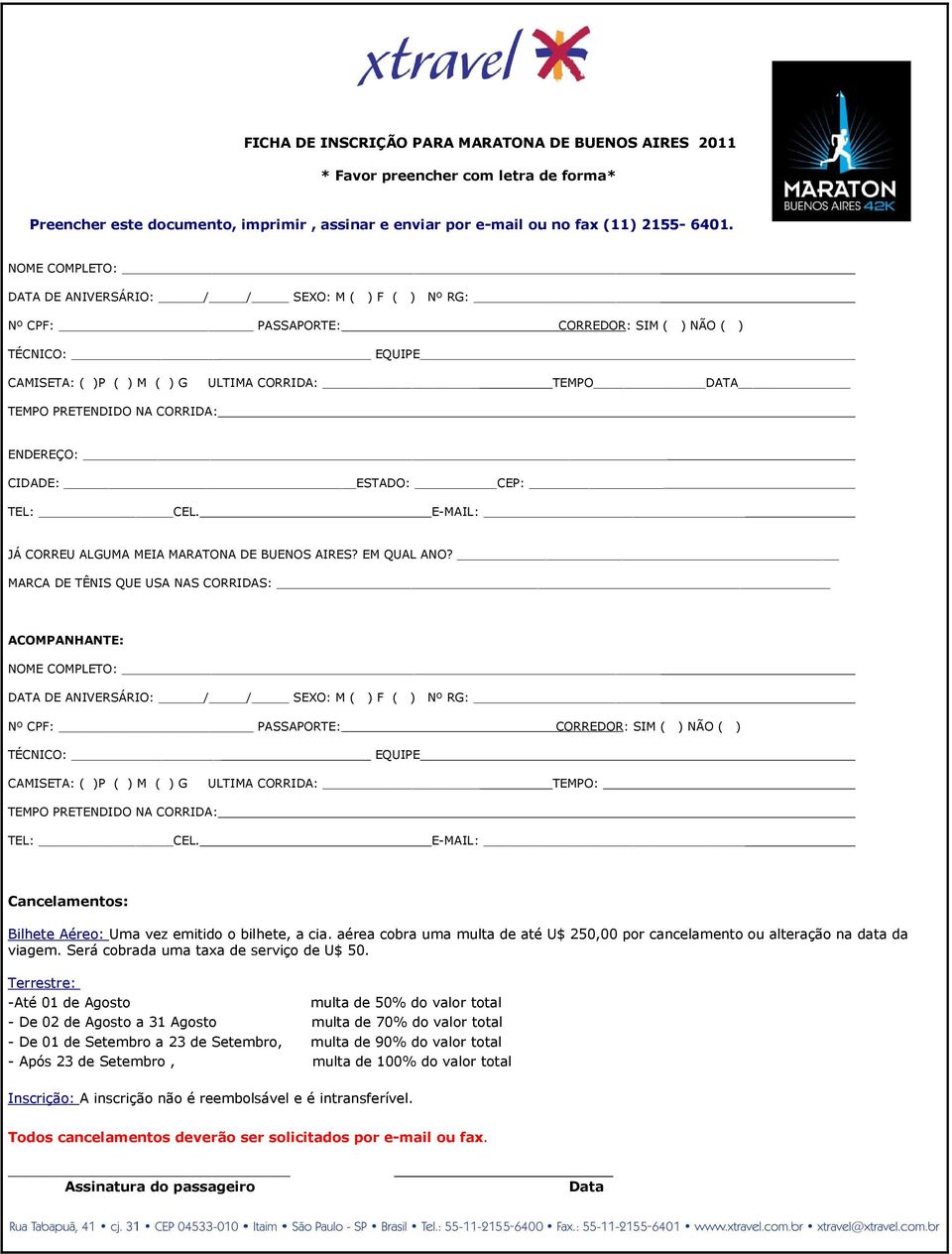 NA CORRIDA: ENDEREÇO: CIDADE: ESTADO: CEP: TEL: CEL. E-MAIL: JÁ CORREU ALGUMA MEIA MARATONA DE BUENOS AIRES? EM QUAL ANO?