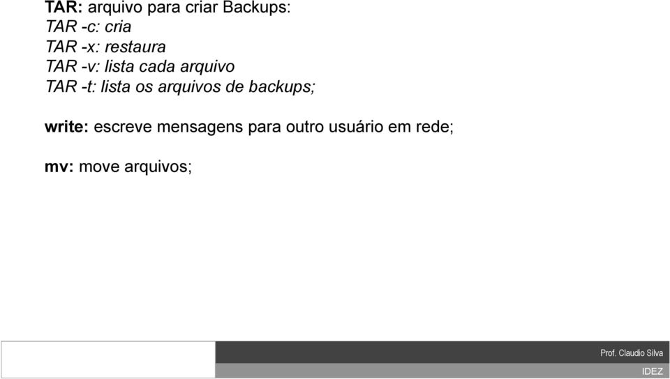 lista os arquivos de backups; write: escreve